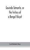 Govinda Sámanta, or the history of a Bengal Ráiyat