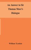 An answer to Sir Thomas More's Dialogue, The supper of the Lord, after the true meaning of John VI. and 1 Cor. XI., and Wm. Tracy's Testament expounded