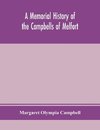 A memorial history of the Campbells of Melfort, Argyllshire, which includes records of the different highland and other families with whom they have intermarried