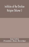 Institutes of the Christian religion (Volume I)