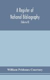 A register of national bibliography, with a selection of the chief bibliographical books and articles printed in other countries (Volume II)