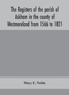 The registers of the parish of Askham in the county of Westmoreland from 1566 to 1821