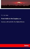 From India to the Caspian; or,