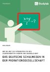 Das deutsche Schulwesen in der Migrationsgesellschaft. Wie gelingt die Integration von neu zugewanderten Kindern und Jugendlichen?