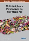 Multidisciplinary Perspectives on New Media Art