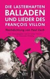 Die lasterhaften Balladen und Lieder des François Villon