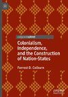 Colonialism, Independence, and the Construction of Nation-States