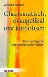 Charismatisch - Evangelikal - Katholisch