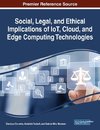 Social, Legal, and Ethical Implications of IoT, Cloud, and Edge Computing Technologies