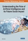 Understanding the Role of Artificial Intelligence and Its Future Social Impact