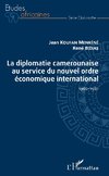 La diplomatie camerounaise au service du nouvel ordre économique international