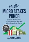 Master Micro Stakes Poker: Learn to Master 6-Max No Limit Hold'em Micro Stakes Cash Games