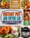 Instant Pot Air Fryer Lid Cookbook