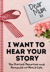 Dear Mum. I Want To Hear Your Story