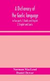 A dictionary of the Gaelic language, in two parts. 1. Gaelic and English. - 2. English and Gaelic