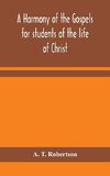 A harmony of the Gospels for students of the life of Christ