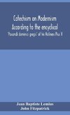 Catechism on Modernism according to the encyclical 'Pascendi dominici gregis' of his Holiness Pius X