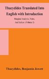 Thucydides Translated Into English with Introduction, Marginal Analysis, Notes, And Indices  (Volume I)