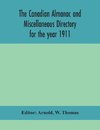 The Canadian almanac and Miscellaneous Directory for the year 1911; containing full and authentic Commercial, Statistical, Astronomical, Departmental, Ecclesiastical, Educational, Financial, and General Information