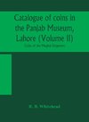 Catalogue of coins in the Panjab Museum, Lahore (Volume II) Coins of the Mughal Emperors