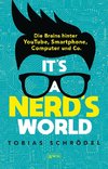 It's a Nerd's World. Die Brains hinter YouTube, Smartphone, Computer und Co.