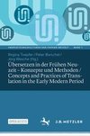 Übersetzen in der Frühen Neuzeit - Konzepte und Methoden / Concepts and Practices of Translation in the Early Modern Period