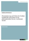 Ökonomisierung und Verlust der Freiheit. Gesellschaft und Freiheit in der philosophischen Theorie von Hannah Arendt