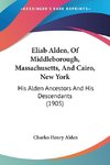 Eliab Alden, Of Middleborough, Massachusetts, And Cairo, New York