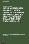 Die dramatischen Bearbeitungen der Don Juan-Sage in Spanien, Italien und Frankreich bis auf Molière einschliesslich