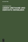 Ueber Urethane und Derivate derselben