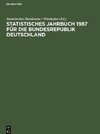 Statistisches Jahrbuch 1987 für die Bundesrepublik Deutschland