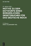 Motive zu dem Entwurfe eines Bürgerlichen Gesetzbuches für das Deutsche Reich, Band 1, Allgemeiner Theil