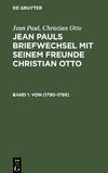 Jean Pauls Briefwechsel mit seinem Freunde Christian Otto, Band 1, (Von 1790-1796)