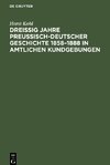 Dreißig Jahre preußisch-deutscher Geschichte 1858-1888 in amtlichen Kundgebungen