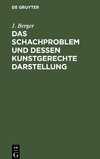 Das Schachproblem und dessen Kunstgerechte Darstellung