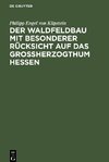 Der Waldfeldbau mit besonderer Rücksicht auf das Großherzogthum Hessen