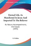 Eternal Life, As Manifested In Jesus And Imparted To The Believer