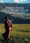 Women's Everyday Lives in War and Peace in the South Caucasus