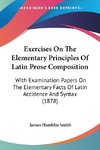 Exercises On The Elementary Principles Of Latin Prose Composition