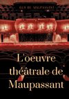 L'oeuvre théâtrale de Maupassant