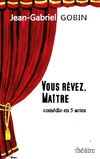 VOUS RÊVEZ, MAÎTRE