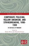 Corporate Policing, Yellow Unionism, and Strikebreaking, 1890-1930