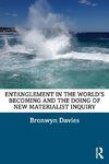 Entanglement in the World's Becoming and the Doing of New Materialist Inquiry