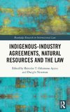 Indigenous-Industry Agreements, Natural Resources and the Law