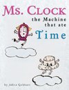 Ms. Clock, the Machine That Ate Time