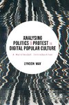 Analysing Politics and Protest in Digital Popular Culture