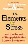 The Elements of Stress and the Pursuit of Happy-ish in this Current Sh*tstorm