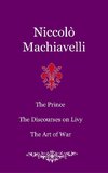 The Prince. The Discourses on Livy. The Art of War