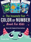 The Insanely Fun Color By Number Book For Kids