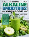 The Essential Alkaline Smoothies Cookbook